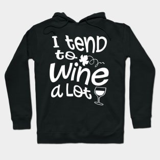 I Tend To Wine A Lot Hoodie